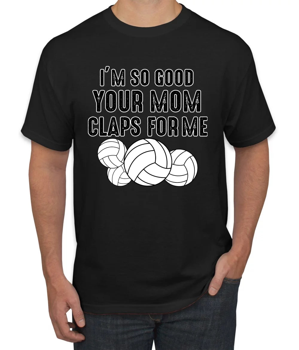 Wild Bobby I'm So Good Your Mom Claps For Me Volleyball Humor Men Tee, Black, Small