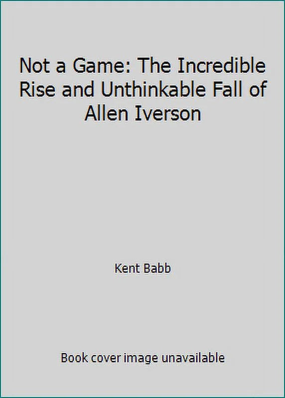 Pre-Owned Not a Game: The Incredible Rise and Unthinkable Fall of Allen Iverson (Hardcover) 1476737657 9781476737652