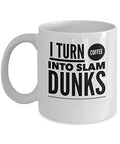 Coffee Mugs Basketball - I Turn Into Slam Dunks - Gift For Sports Fan - 11oz White Ceramic Cup