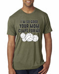 Wild Bobby I'm So Good Your Mom Claps For Me Volleyball Humor Men Premium Tri Blend Tee, Military Green, X-Large