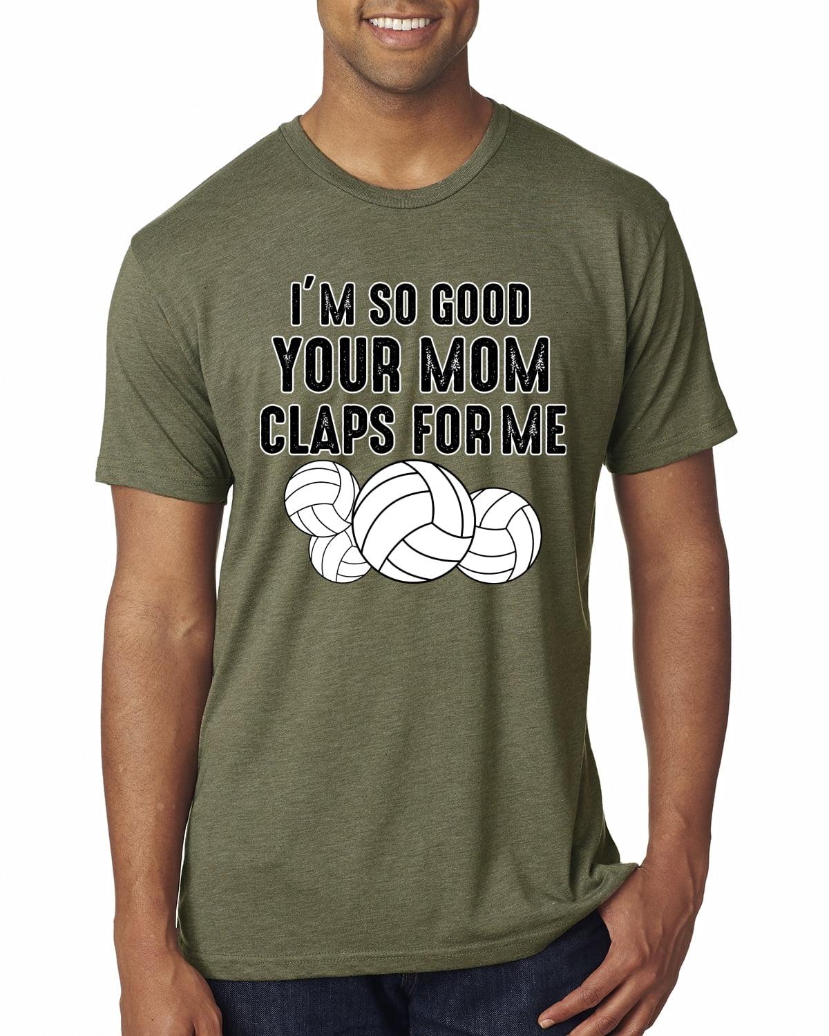 Wild Bobby I'm So Good Your Mom Claps For Me Volleyball Humor Men Premium Tri Blend Tee, Military Green, X-Large
